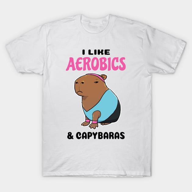 I Like Aerobics and Capybaras T-Shirt by capydays